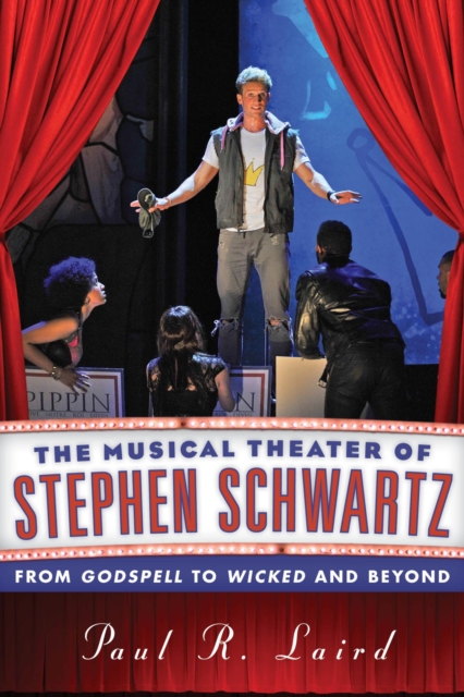 Musical Theater of Stephen Schwartz : From Godspell to Wicked and Beyond, EPUB eBook