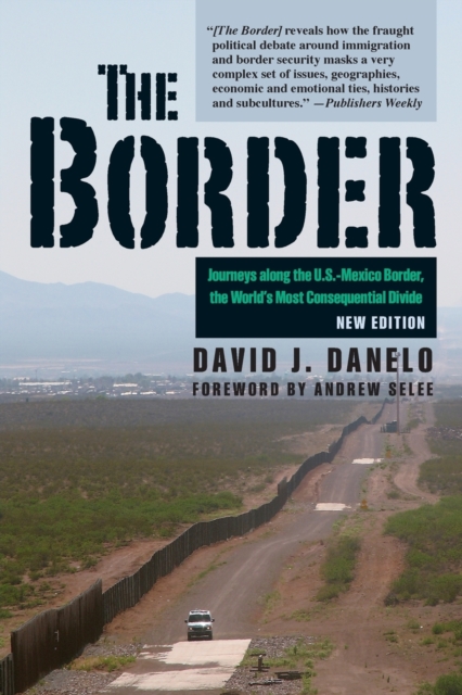 The Border : Journeys along the U.S.-Mexico Border, the World’s Most Consequential Divide, Paperback / softback Book