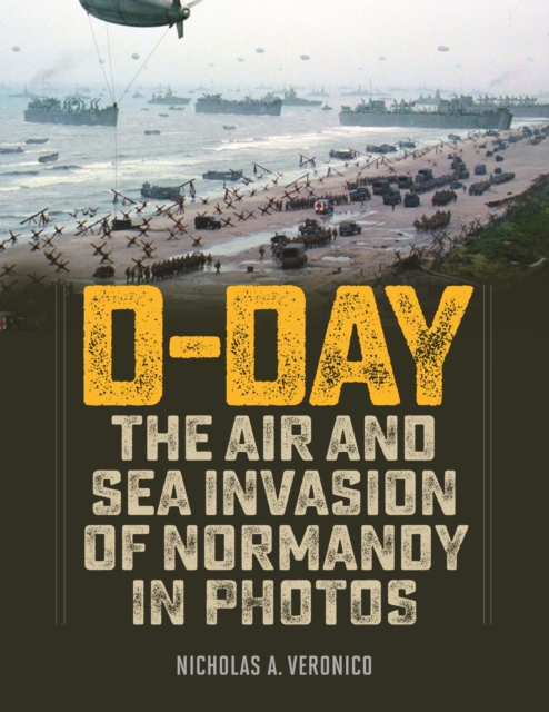 D-Day : The Air and Sea Invasion of Normandy in Photos, Hardback Book