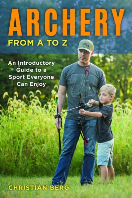 Archery from A to Z : An Introductory Guide to a Sport Everyone Can Enjoy, Paperback / softback Book