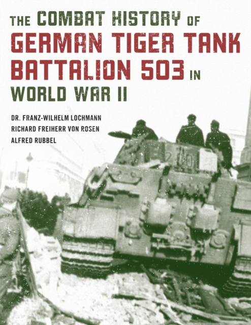Combat History of German Tiger Tank Battalion 503 in World War II, Paperback / softback Book