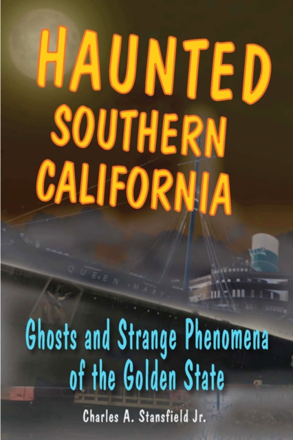 Haunted Southern California : Ghosts and Strange Phenomena of the Golden State, EPUB eBook