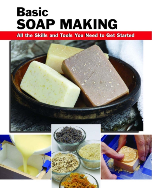 Basic Soap Making : All the Skills and Tools You Need to Get Started, EPUB eBook