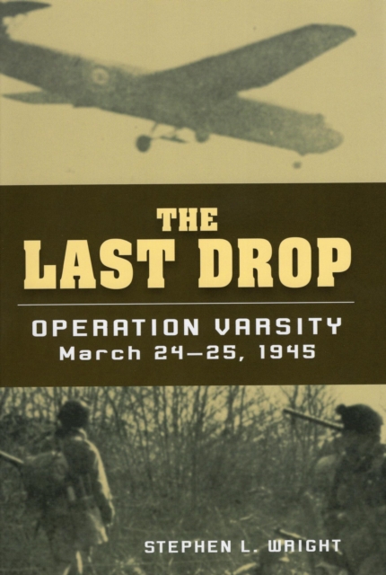 The Last Drop : Operation Varsity, March 24-25, 1945, EPUB eBook