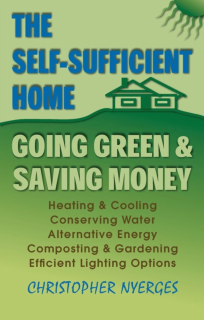 The Self-Sufficient Home : Going Green and Saving Money, EPUB eBook