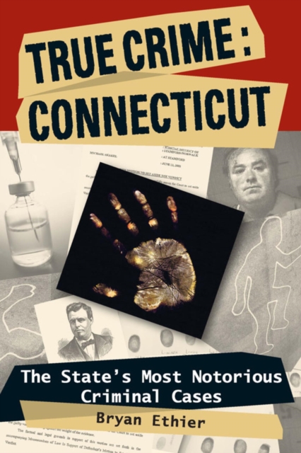 True Crime: Connecticut : The State's Most Notorious Criminal Cases, EPUB eBook