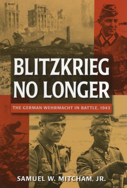 Blitzkrieg No Longer : The German Wehrmacht in Battle, 1943, EPUB eBook
