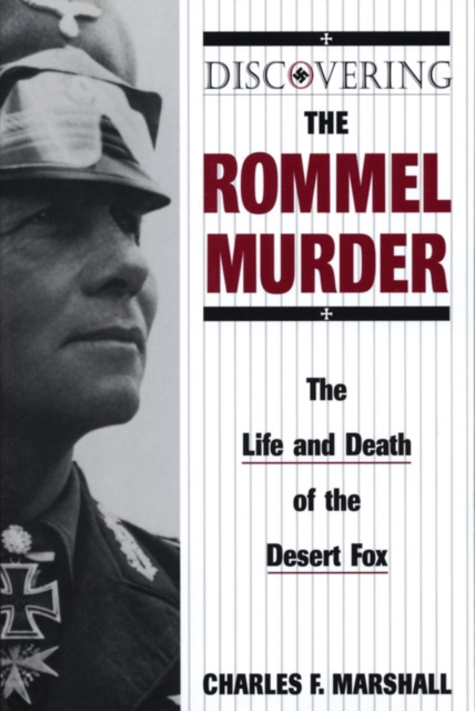 Discovering the Rommel Murder : The Life and Death of the Desert Fox, EPUB eBook