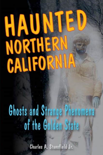 Haunted Northern California : Ghosts and Strange Phenomena of the Golden State, EPUB eBook
