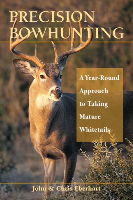 Precision Bowhunting : A Year-Round Approach to Taking Mature Whitetails, EPUB eBook