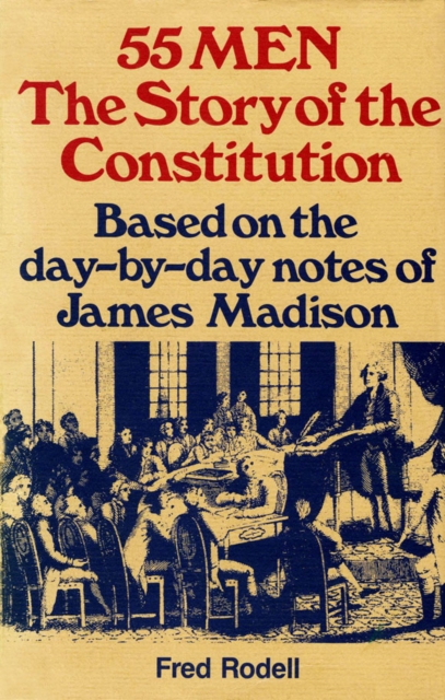 55 Men : The Story of the Constitution, Based on the Day-by-Day Notes of James Madison, EPUB eBook