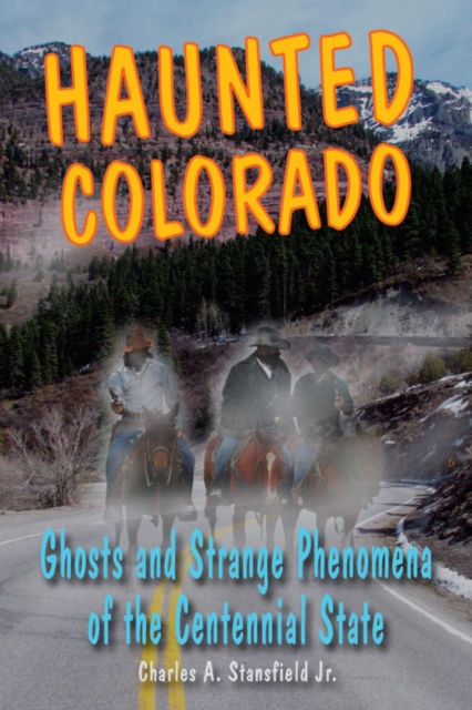 Haunted Colorado : Ghosts & Strange Phenomena of the Centennial State, EPUB eBook