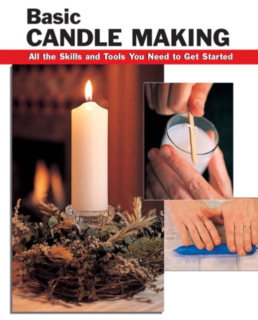 Basic Candle Making : All the Skills and Tools You Need to Get Started, EPUB eBook