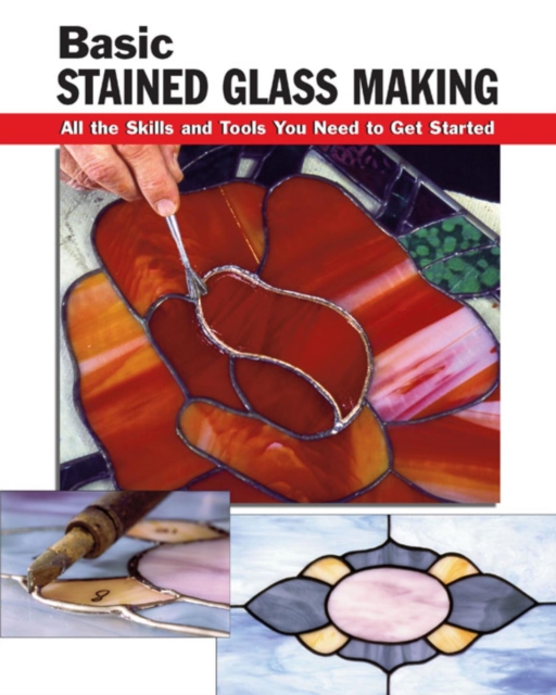 Basic Stained Glass Making : All the Skills and Tools You Need to Get Started, EPUB eBook