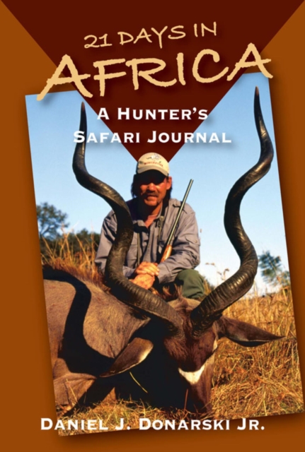 21 Days in Africa : A Hunter's Safari Journal, EPUB eBook
