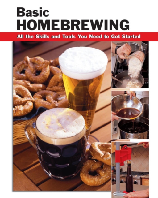 Basic Homebrewing : All the Skills and Tools You Need to Get Started, EPUB eBook