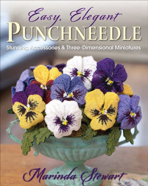 Easy, Elegant Punchneedle : Stunning Accessories & Three-Dimensional Miniatures, EPUB eBook