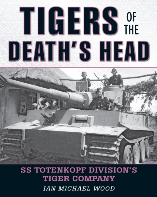 Tigers of the Death's Head : SS Totenkopf Division's Tiger Company, EPUB eBook