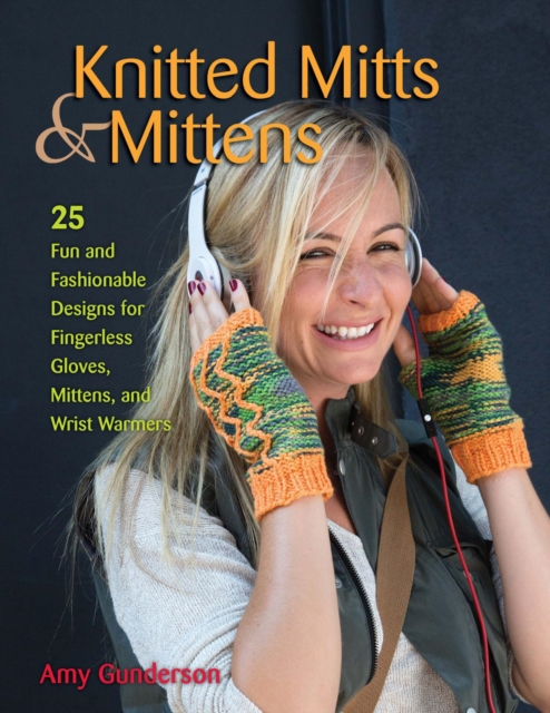 Knitted Mitts & Mittens : 25 Fun and Fashionable Designs for Fingerless Gloves, Mittens, and Wrist Warmers, EPUB eBook