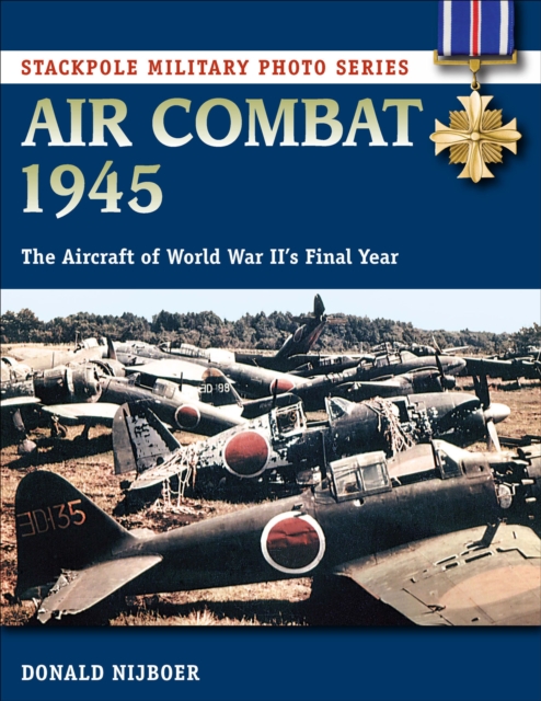 Air Combat 1945 : The Aircraft of World War II's Final Year, EPUB eBook