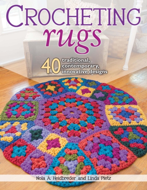 Crocheting Rugs : 40 Traditional, Contemporary, Innovative Designs, EPUB eBook