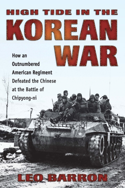 High Tide in the Korean War : How an Outnumbered American Regiment Defeated the Chinese at the Battle of Chipyong-ni, EPUB eBook