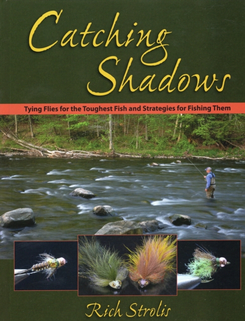 Catching Shadows : Tying Flies for the Toughest Fish and Strategies for Fishing Them, EPUB eBook