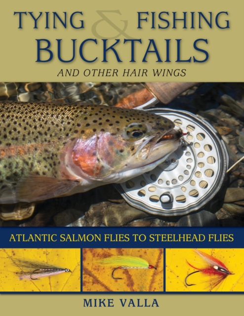 Tying and Fishing Bucktails and Other Hair Wings : Atlantic Salmon Flies to Steelhead Flies, EPUB eBook