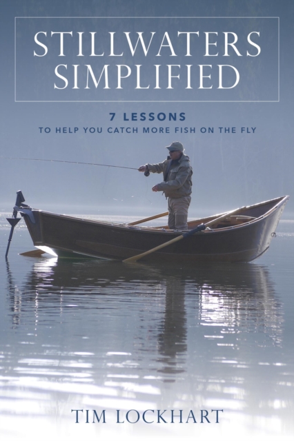 Stillwaters Simplified : 7 Lessons to Help You Catch More Fish on the Fly, EPUB eBook
