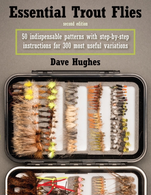 Essential Trout Flies : 50 Indispensable Patterns with Step-by-Step Instructions for 300 Most Useful Variations, EPUB eBook
