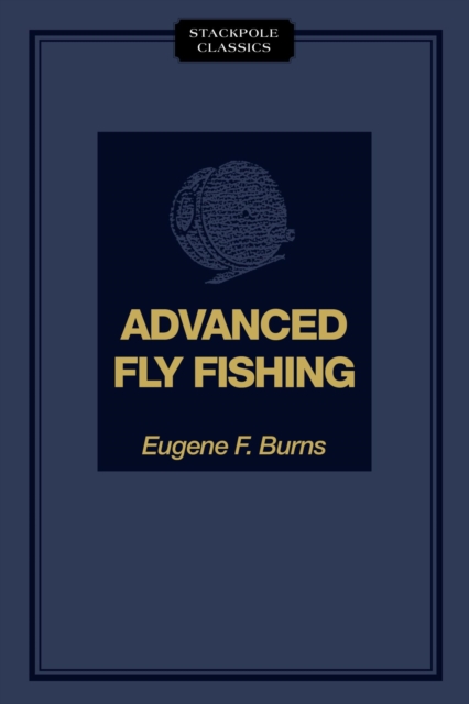 Advanced Fly Fishing : Modern Concepts with Dry Fly, Streamer, Nymph, Wet Fly, and the Spinning Bubble, EPUB eBook