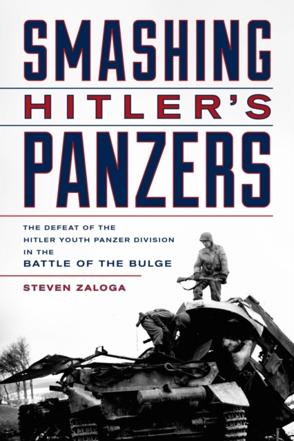 Smashing Hitler's Panzers : The Defeat of the Hitler Youth Panzer Division in the Battle of the Bulge, EPUB eBook