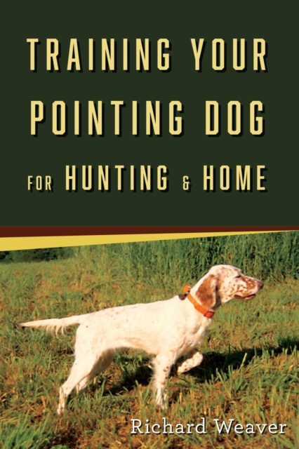 Training Your Pointing Dog for Hunting & Home, EPUB eBook