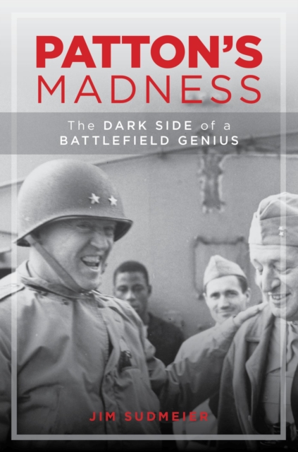 Patton's Madness : The Dark Side of a Battlefield Genius, EPUB eBook