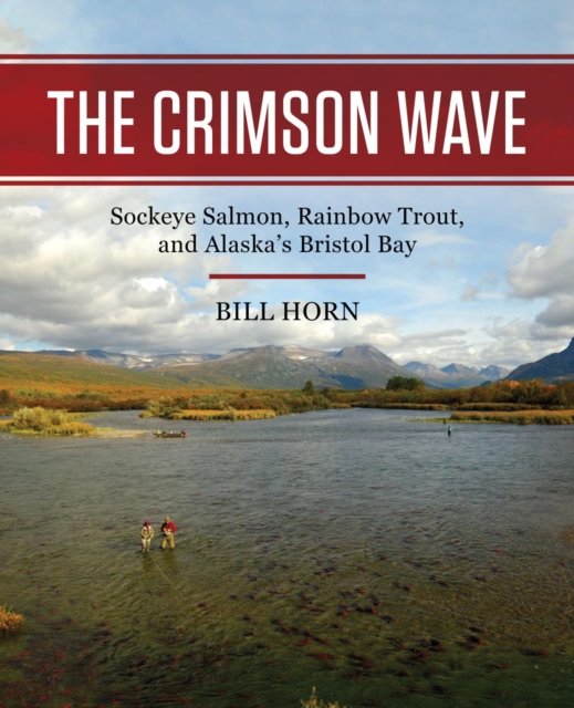 Crimson Wave : Sockeye Salmon, Rainbow Trout, and Alaska's Bristol Bay, EPUB eBook