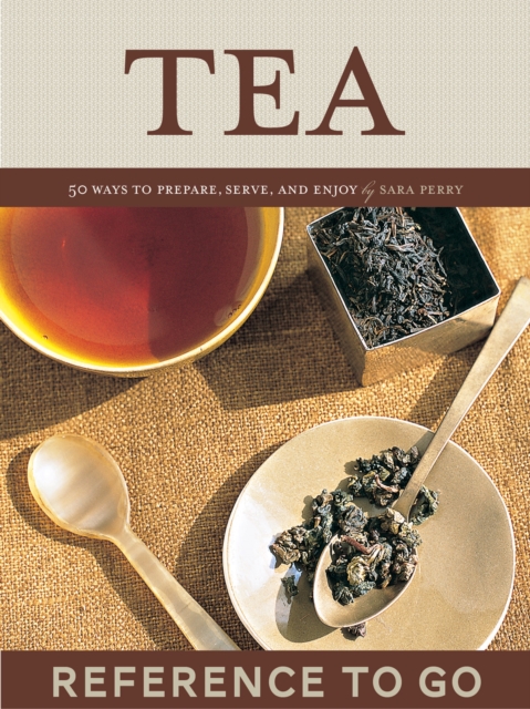 Tea: Reference to Go : 50 Ways to Prepare, Serve, and Enjoy, EPUB eBook