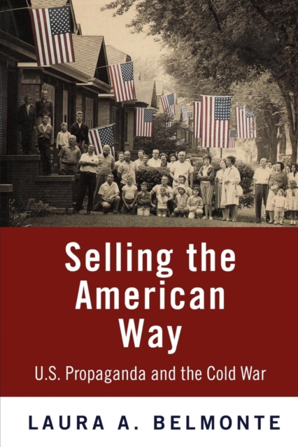 Selling the American Way : U.S. Propaganda and the Cold War, EPUB eBook