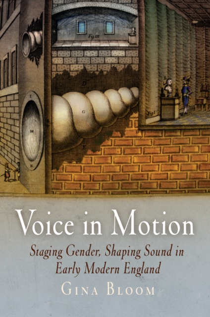 Voice in Motion : Staging Gender, Shaping Sound in Early Modern England, EPUB eBook