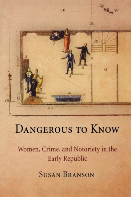 Dangerous to Know : Women, Crime, and Notoriety in the Early Republic, EPUB eBook