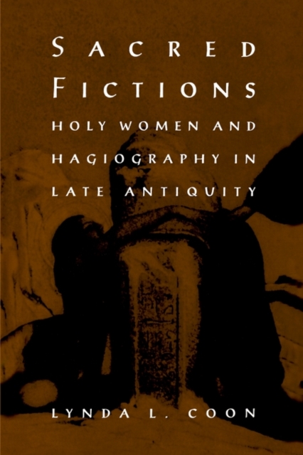 Sacred Fictions : Holy Women and Hagiography in Late Antiquity, PDF eBook