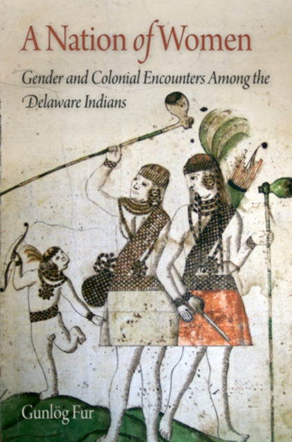 A Nation of Women : Gender and Colonial Encounters Among the Delaware Indians, PDF eBook