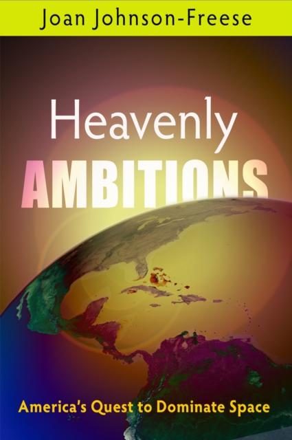 Heavenly Ambitions : America's Quest to Dominate Space, EPUB eBook