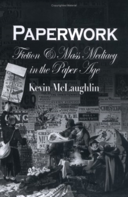 Paperwork : Fiction and Mass Mediacy in the Paper Age, PDF eBook