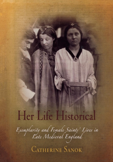 Her Life Historical : Exemplarity and Female Saints' Lives in Late Medieval England, EPUB eBook