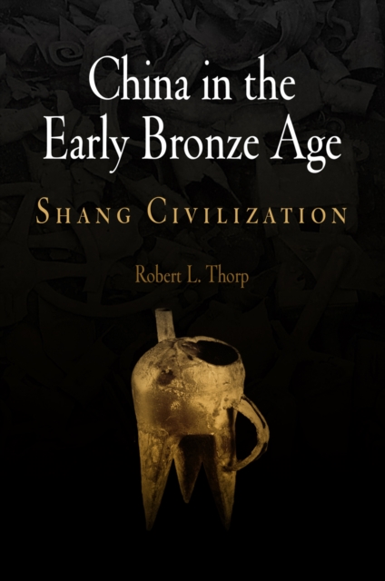 China in the Early Bronze Age : Shang Civilization, PDF eBook