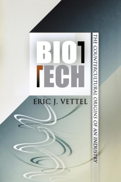 Biotech : The Countercultural Origins of an Industry, EPUB eBook