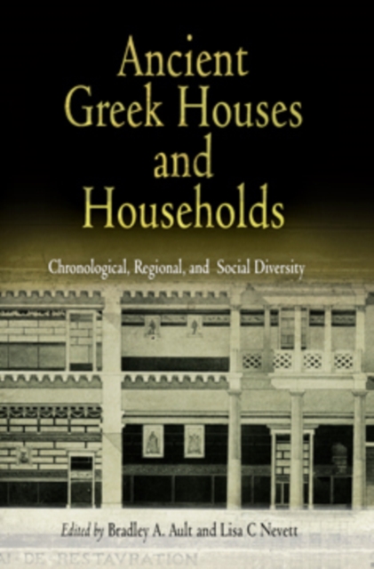Ancient Greek Houses and Households : Chronological, Regional, and Social Diversity, PDF eBook