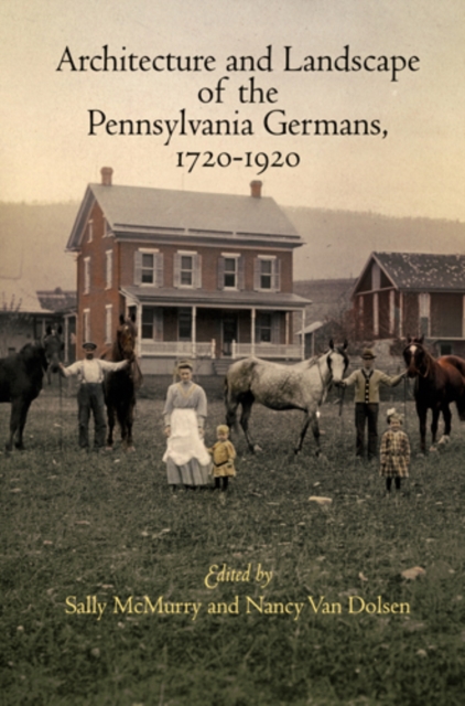 Architecture and Landscape of the Pennsylvania Germans, 1720-1920, PDF eBook