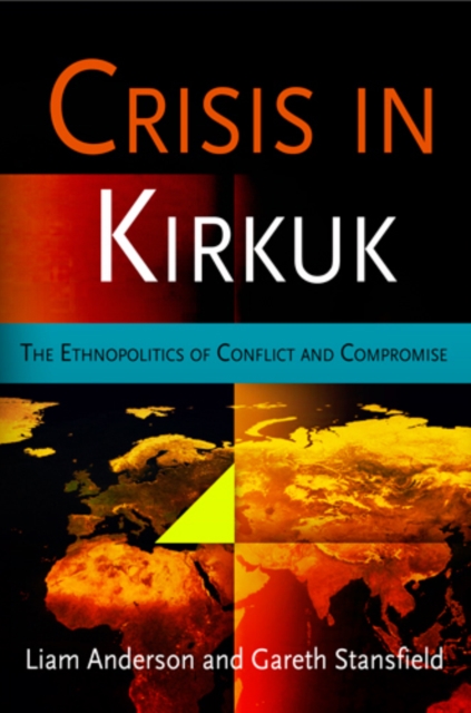 Crisis in Kirkuk : The Ethnopolitics of Conflict and Compromise, PDF eBook