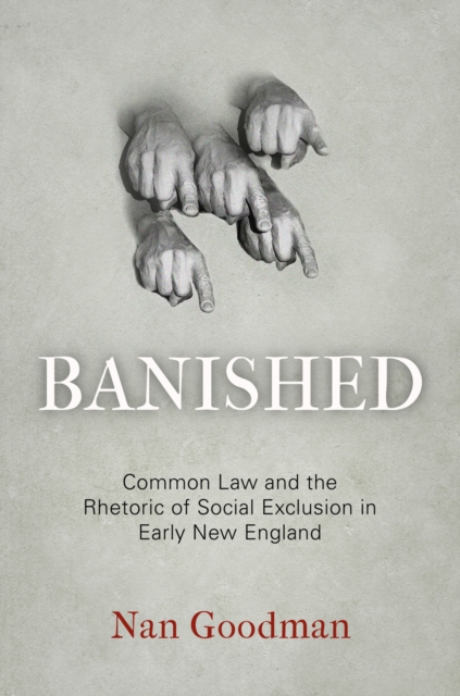 Banished : Common Law and the Rhetoric of Social Exclusion in Early New England, EPUB eBook